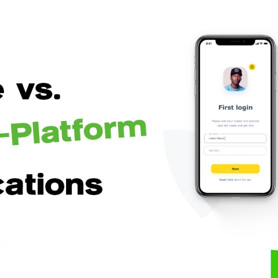 Native vs. Cross-Platform Applications: What to Choose in 2023?