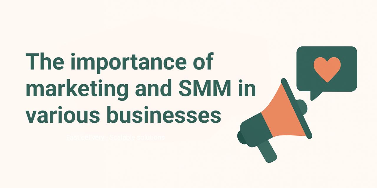 The Importance of Marketing and SMM in Various Businesses